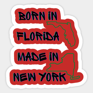 Born in Fl but made in NY Sticker